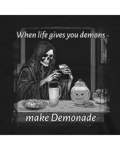 When Life Gives You Demons - make DEMONADE! T-Shirt 100% Cotton